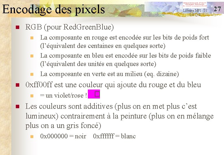 Encodage des pixels n RGB (pour Red. Green. Blue) n n La composante en