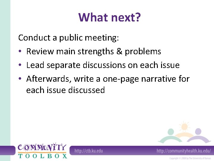 What next? Conduct a public meeting: • Review main strengths & problems • Lead