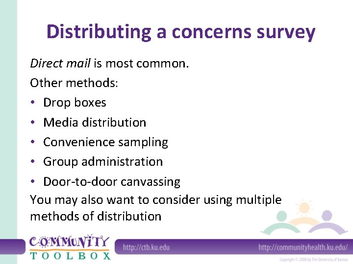 Distributing a concerns survey Direct mail is most common. Other methods: • Drop boxes