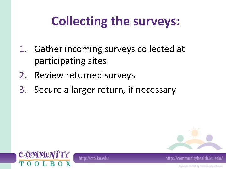 Collecting the surveys: 1. Gather incoming surveys collected at participating sites 2. Review returned