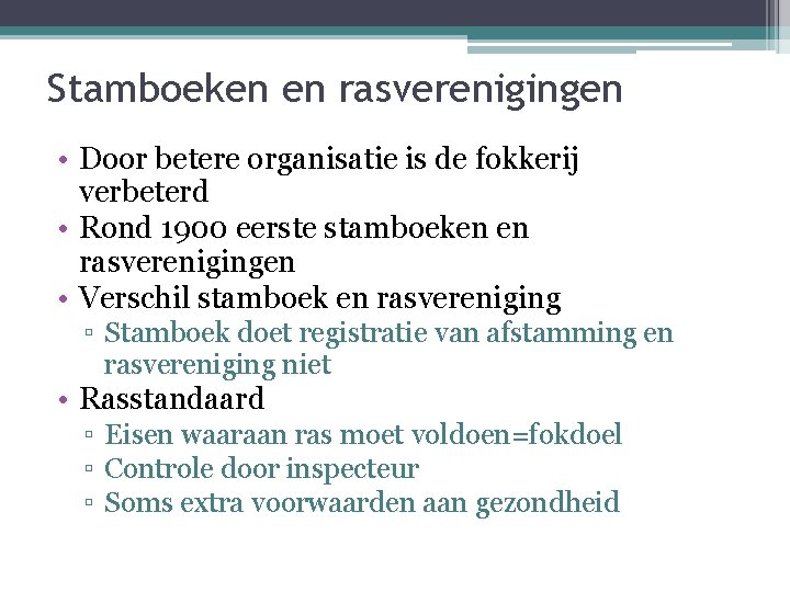 Stamboeken en rasverenigingen • Door betere organisatie is de fokkerij verbeterd • Rond 1900