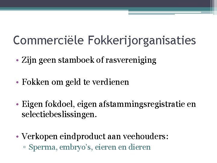 Commerciële Fokkerijorganisaties • Zijn geen stamboek of rasvereniging • Fokken om geld te verdienen