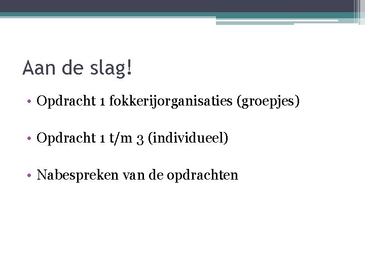 Aan de slag! • Opdracht 1 fokkerijorganisaties (groepjes) • Opdracht 1 t/m 3 (individueel)