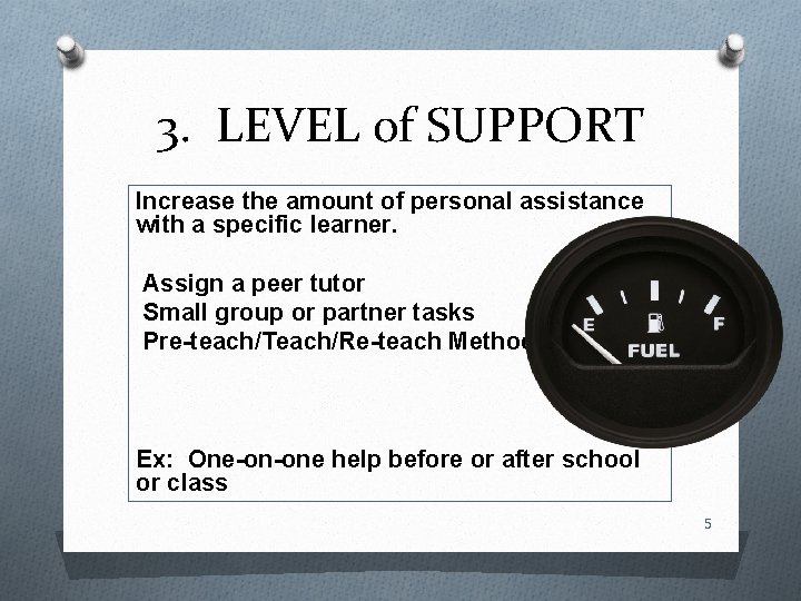 3. LEVEL of SUPPORT Increase the amount of personal assistance with a specific learner.