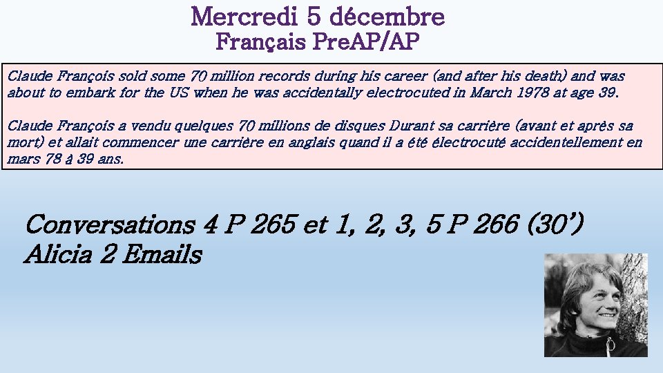 Mercredi 5 décembre Français Pre. AP/AP Claude François sold some 70 million records during