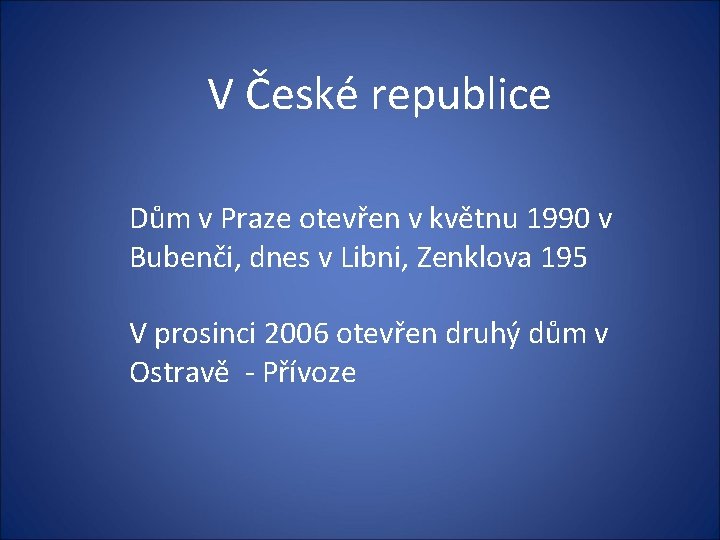 V České republice Dům v Praze otevřen v květnu 1990 v Bubenči, dnes v