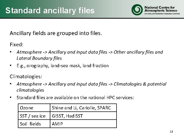 Standard ancillary files Ancillary fields are grouped into files. Fixed: • Atmosphere -> Ancillary