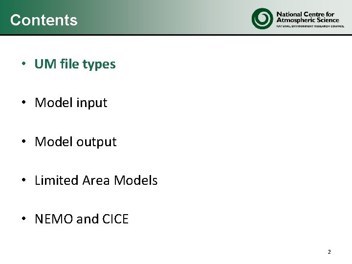 Contents • UM file types • Model input • Model output • Limited Area