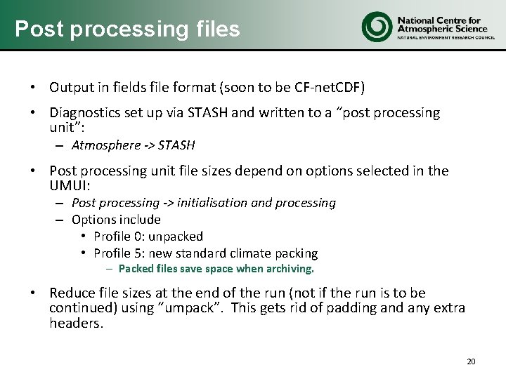 Post processing files • Output in fields file format (soon to be CF-net. CDF)