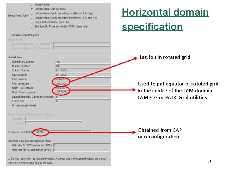 Horizontal domain specification Lat, lon in rotated grid Used to put equator of rotated