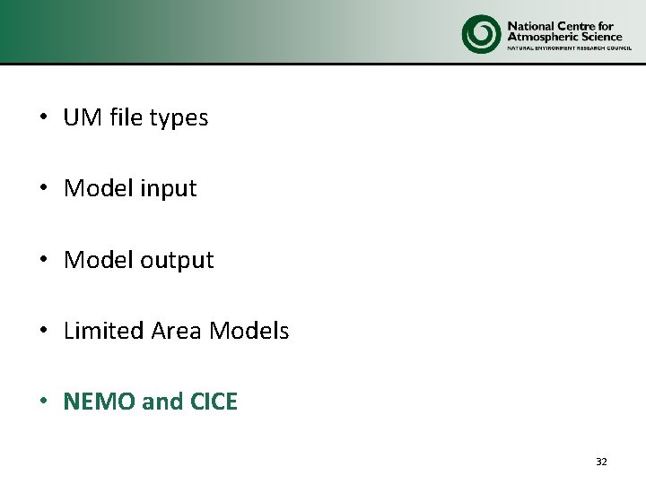  • UM file types • Model input • Model output • Limited Area