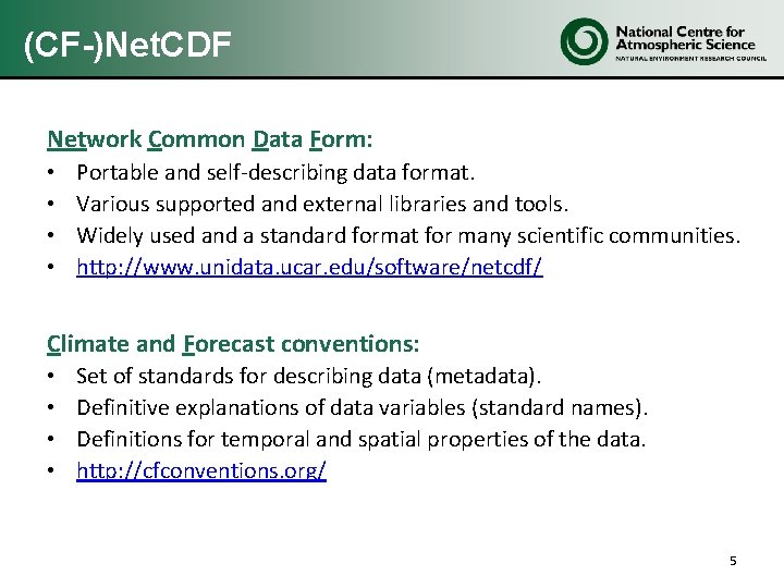 (CF-)Net. CDF Network Common Data Form: • • Portable and self-describing data format. Various