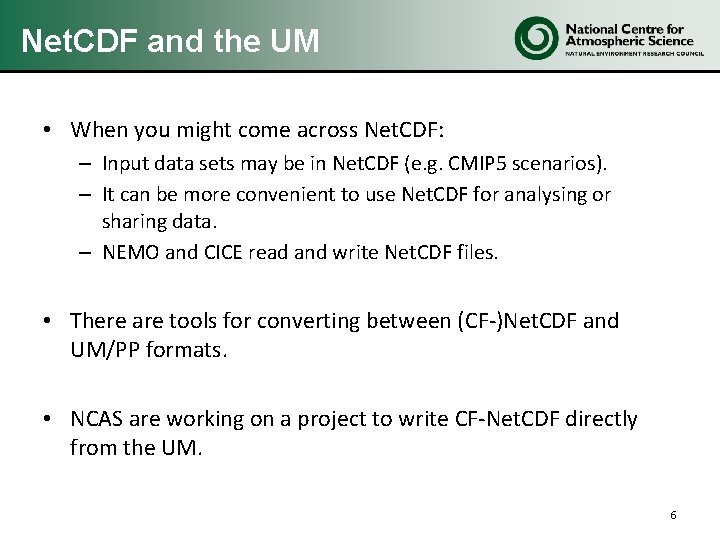 Net. CDF and the UM • When you might come across Net. CDF: –