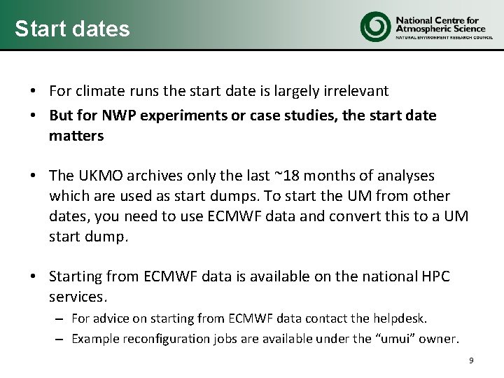 Start dates • For climate runs the start date is largely irrelevant • But