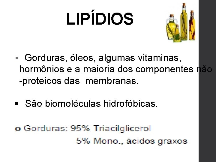 LIPÍDIOS § Gorduras, óleos, algumas vitaminas, hormônios e a maioria dos componentes não -proteicos