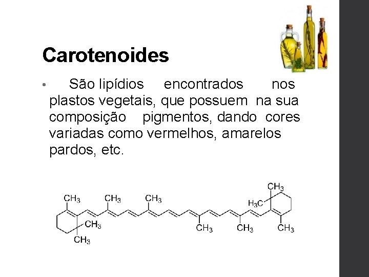 Carotenoides • São lipídios encontrados nos plastos vegetais, que possuem na sua composição pigmentos,