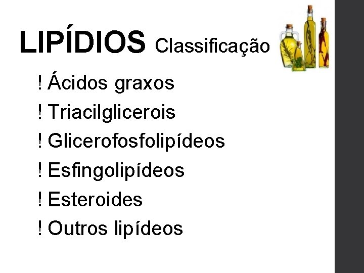 LIPÍDIOS Classificação ! Ácidos graxos ! Triacilglicerois ! Glicerofosfolipídeos ! Esfingolipídeos ! Esteroides !