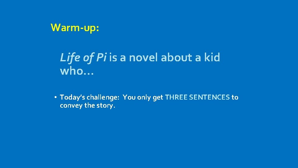 Warm-up: Life of Pi is a novel about a kid who… • Today’s challenge: