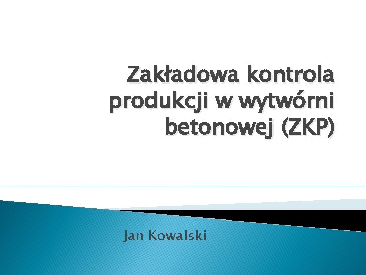 Zakładowa kontrola produkcji w wytwórni betonowej (ZKP) Jan Kowalski 