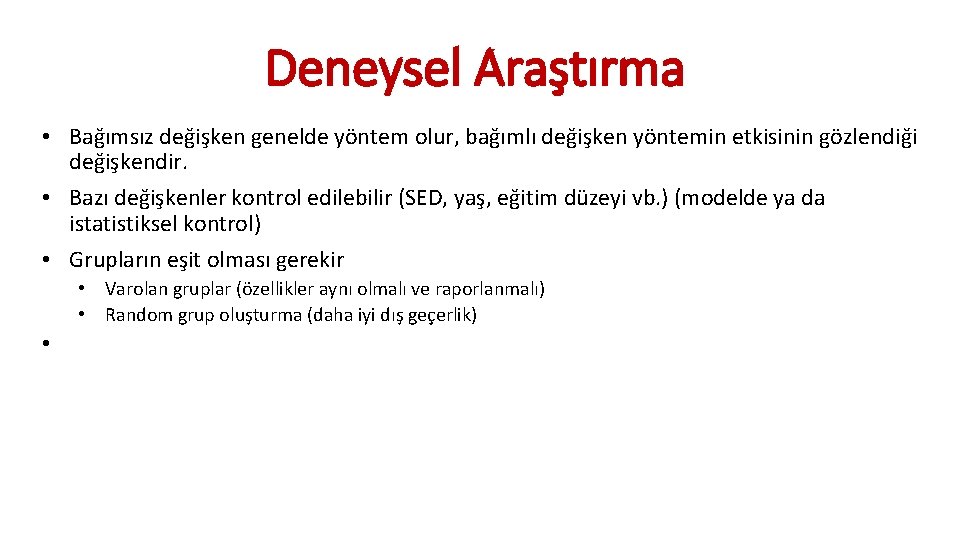 Deneysel Araştırma • Bağımsız değişken genelde yöntem olur, bağımlı değişken yöntemin etkisinin gözlendiği değişkendir.