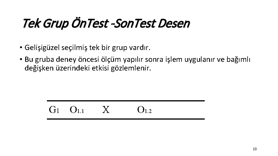 Tek Grup Ön. Test -Son. Test Desen • Gelişigüzel seçilmiş tek bir grup vardır.