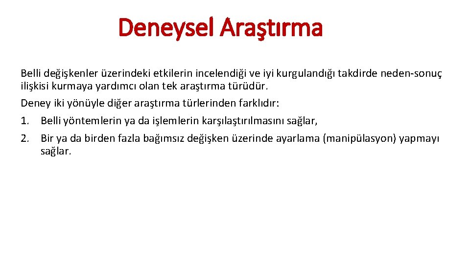 Deneysel Araştırma Belli değişkenler üzerindeki etkilerin incelendiği ve iyi kurgulandığı takdirde neden-sonuç ilişkisi kurmaya