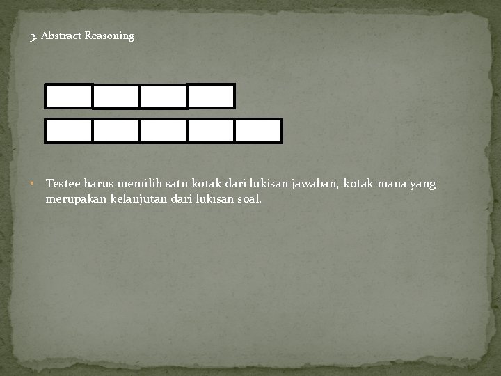 3. Abstract Reasoning A • B C D E Testee harus memilih satu kotak 3. Abstract Reasoning A • B C D E Testee harus memilih satu kotak