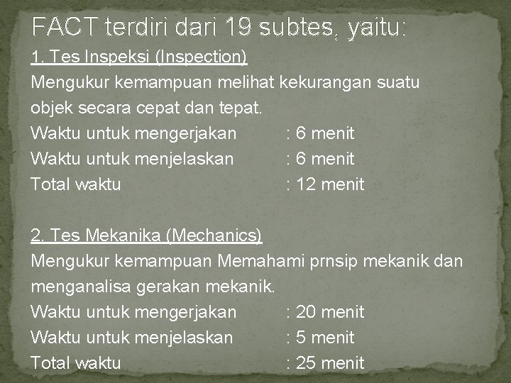 FACT terdiri dari 19 subtes, yaitu: 1. Tes Inspeksi (Inspection) Mengukur kemampuan melihat kekurangan FACT terdiri dari 19 subtes, yaitu: 1. Tes Inspeksi (Inspection) Mengukur kemampuan melihat kekurangan