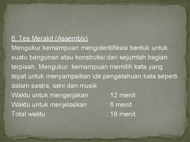 6. Tes Merakit (Assembly) Mengukur kemampuan mengidentifikasi bentuk untuk suatu bangunan atau konstruksi dari 6. Tes Merakit (Assembly) Mengukur kemampuan mengidentifikasi bentuk untuk suatu bangunan atau konstruksi dari