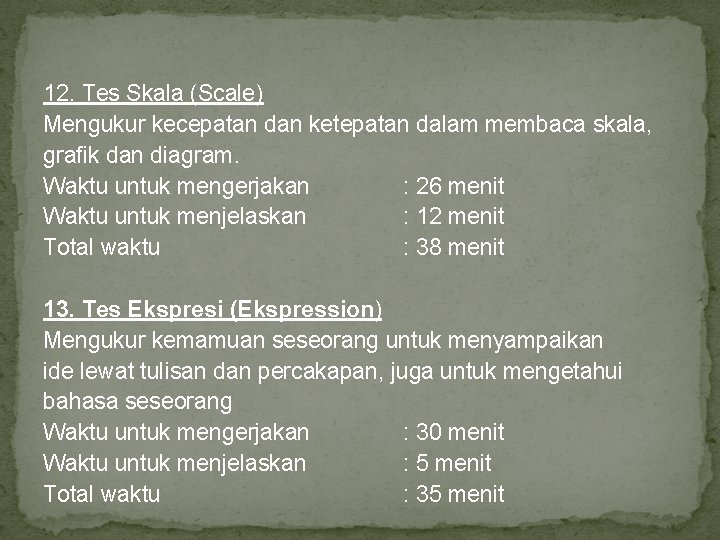 12. Tes Skala (Scale) Mengukur kecepatan dan ketepatan dalam membaca skala, grafik dan diagram. 12. Tes Skala (Scale) Mengukur kecepatan dan ketepatan dalam membaca skala, grafik dan diagram.