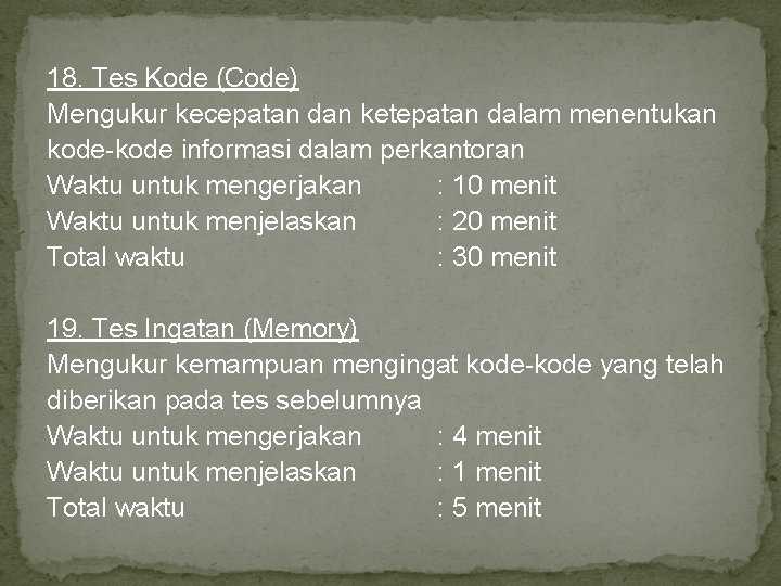 18. Tes Kode (Code) Mengukur kecepatan dan ketepatan dalam menentukan kode-kode informasi dalam perkantoran 18. Tes Kode (Code) Mengukur kecepatan dan ketepatan dalam menentukan kode-kode informasi dalam perkantoran