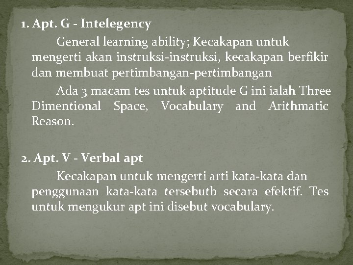 1. Apt. G - Intelegency General learning ability; Kecakapan untuk mengerti akan instruksi-instruksi, kecakapan 1. Apt. G - Intelegency General learning ability; Kecakapan untuk mengerti akan instruksi-instruksi, kecakapan