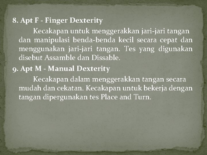 8. Apt F - Finger Dexterity Kecakapan untuk menggerakkan jari-jari tangan dan manipulasi benda-benda 8. Apt F - Finger Dexterity Kecakapan untuk menggerakkan jari-jari tangan dan manipulasi benda-benda