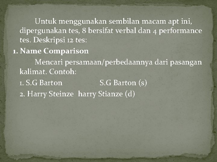 Untuk menggunakan sembilan macam apt ini, dipergunakan tes, 8 bersifat verbal dan 4 performance Untuk menggunakan sembilan macam apt ini, dipergunakan tes, 8 bersifat verbal dan 4 performance