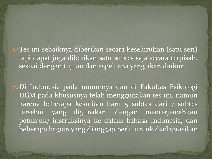 Tes ini sebaiknya diberikan secara keseluruhan (satu seri) tapi dapat juga diberikan satu Tes ini sebaiknya diberikan secara keseluruhan (satu seri) tapi dapat juga diberikan satu