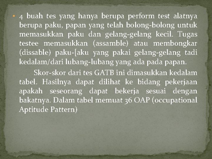 • 4 buah tes yang hanya berupa perform test alatnya berupa paku, papan • 4 buah tes yang hanya berupa perform test alatnya berupa paku, papan