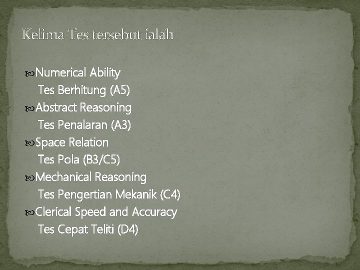 Kelima Tes tersebut ialah Numerical Ability Tes Berhitung (A 5) Abstract Reasoning Tes Penalaran Kelima Tes tersebut ialah Numerical Ability Tes Berhitung (A 5) Abstract Reasoning Tes Penalaran