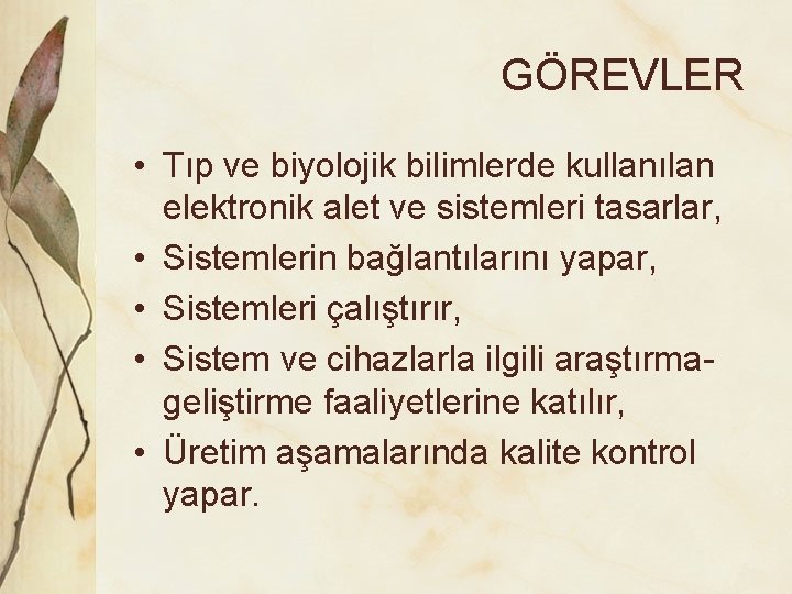 GÖREVLER • Tıp ve biyolojik bilimlerde kullanılan elektronik alet ve sistemleri tasarlar, • Sistemlerin