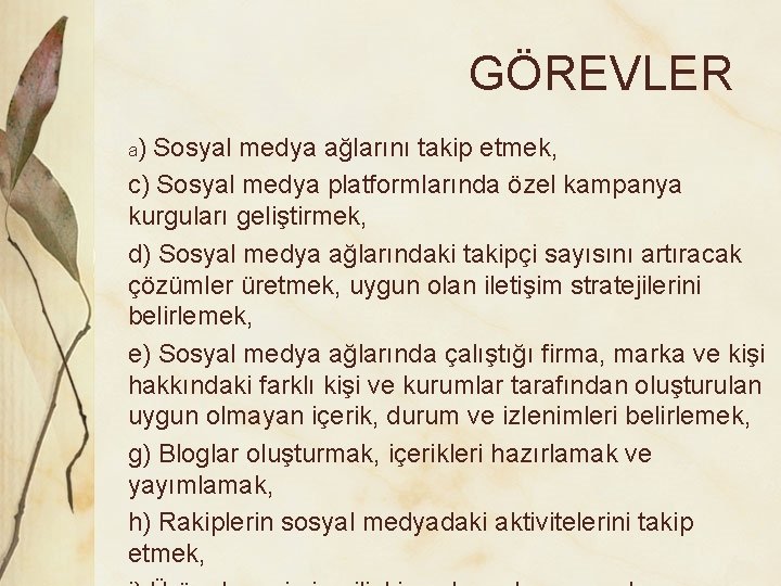 GÖREVLER a) Sosyal medya ağlarını takip etmek, c) Sosyal medya platformlarında özel kampanya kurguları