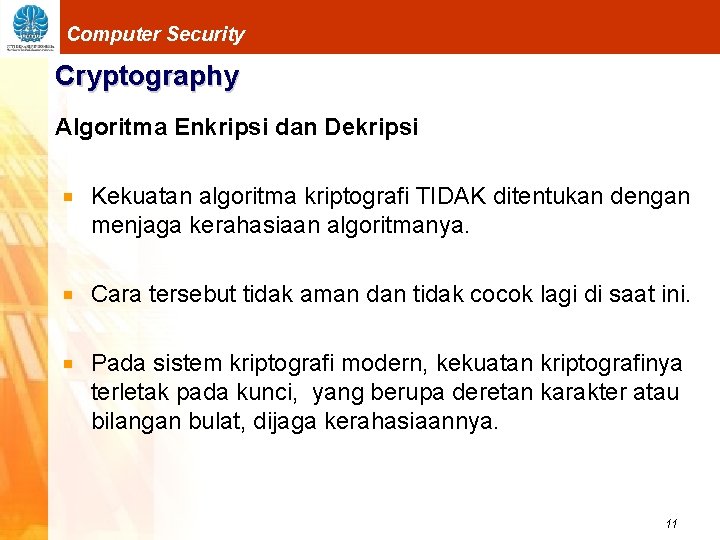Computer Security Cryptography Algoritma Enkripsi dan Dekripsi Kekuatan algoritma kriptografi TIDAK ditentukan dengan menjaga
