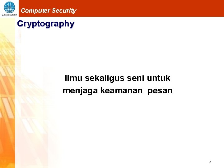 Computer Security Cryptography Ilmu sekaligus seni untuk menjaga keamanan pesan 2 