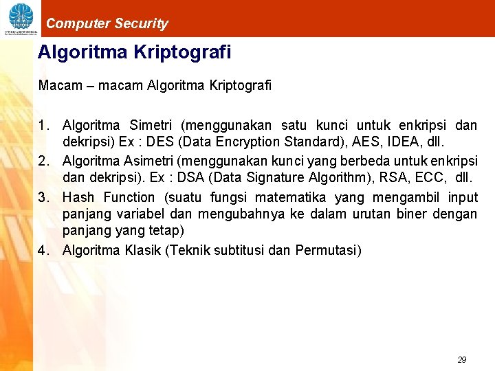 Computer Security Algoritma Kriptografi Macam – macam Algoritma Kriptografi 1. Algoritma Simetri (menggunakan satu