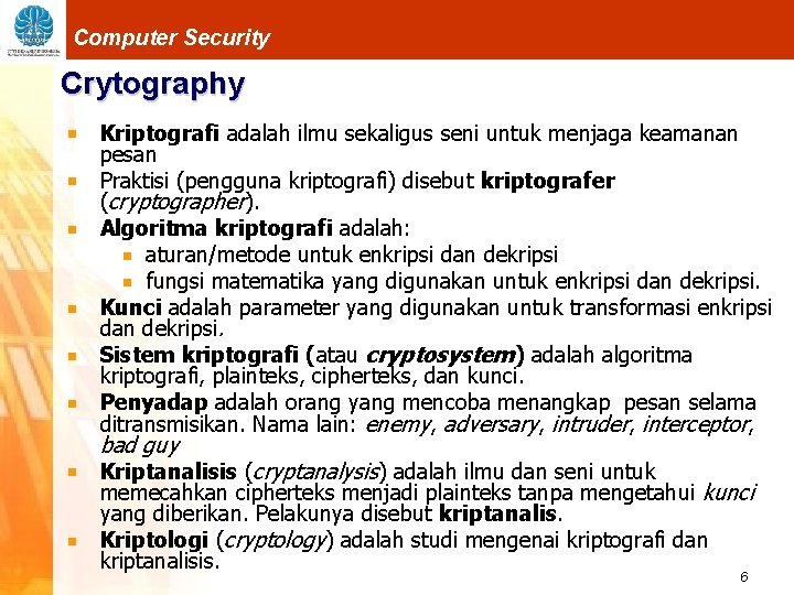 Computer Security Crytography Kriptografi adalah ilmu sekaligus seni untuk menjaga keamanan pesan Praktisi (pengguna