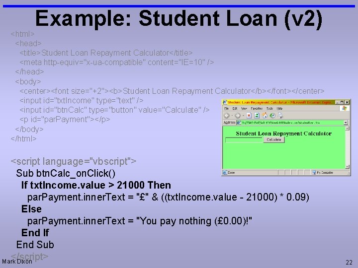 Example: Student Loan (v 2) <html> <head> <title>Student Loan Repayment Calculator</title> <meta http-equiv="x-ua-compatible" content="IE=10"