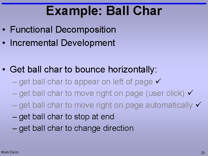 Example: Ball Char • Functional Decomposition • Incremental Development • Get ball char to