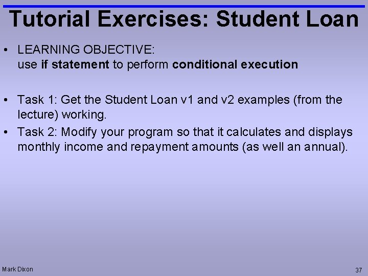 Tutorial Exercises: Student Loan • LEARNING OBJECTIVE: use if statement to perform conditional execution