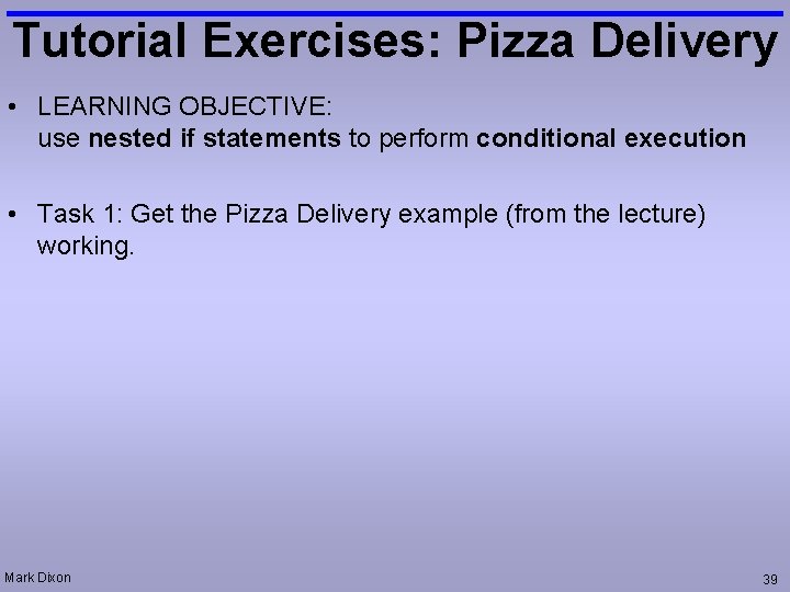 Tutorial Exercises: Pizza Delivery • LEARNING OBJECTIVE: use nested if statements to perform conditional