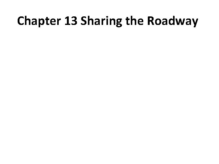 Chapter 13 Sharing the Roadway 