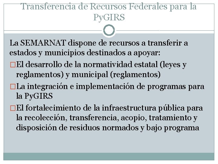 Transferencia de Recursos Federales para la Py. GIRS La SEMARNAT dispone de recursos a