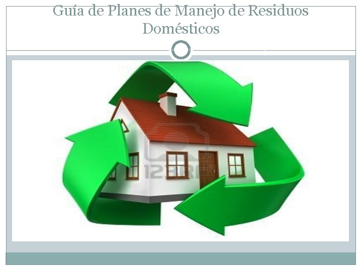Guía de Planes de Manejo de Residuos Domésticos 